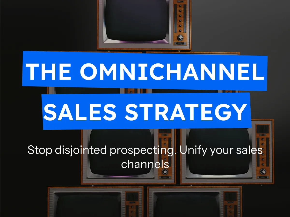 Why you need omnichannel outreach to drive your outbound sales